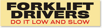 Forklift Drivers Do It Low and Slow Sticker