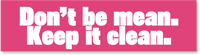 Don't be Mean, Keep it Clean