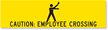 Caution: Employee Crossing