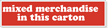 One package contains several items. This mixed merchandise label gives the receiving department an important heads up.