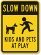 Slow Down Kids & Pets at Play Sign