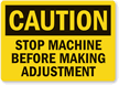 Caution: Stop Machine Before Making Adjustment
