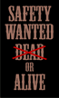 Safety Wanted Dead or Alive