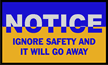 Notice, Ignore Safety It Will Go Mat