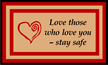 Love Those Who Love You, Stay Safe Mat