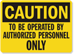 To Be Operated By Authorized Personnel Sign
