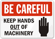 Be Careful Keep Hands Out Machinery Sign