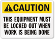 Caution Sign: Equipment Must Be Locked Out