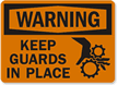 Warning Keep Guards In Place Sign