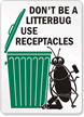 Don't be a Litterbug Use Receptacles Sign