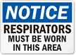 Notice Respirators Must Be Worn Sign