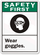 Safety First (ANSI): Wear Goggles (graphic) Sign