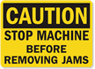 Caution: Stop Machine Before Removing Jams