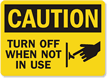 Caution Turn Off When Not Used Sign