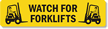 Watch for Forklifts