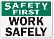 Work Safely Sign